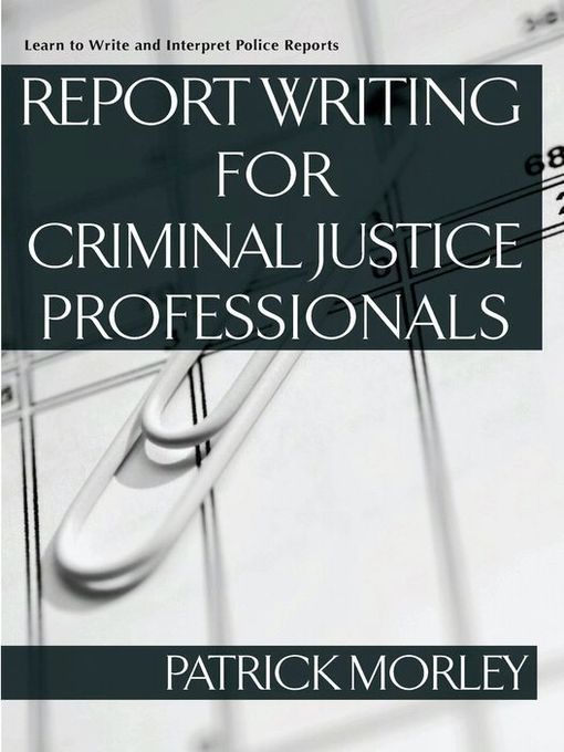 Title details for Report Writing for Criminal Justice Professionals by Patrick Morley - Available